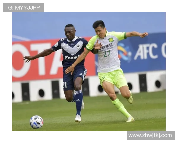 国安与墨尔本胜利精彩对决集锦回顾展现足球魅力与激情瞬间 国安与墨尔本胜利精彩对决集锦回顾展现足球魅力与激情瞬间